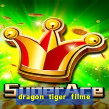 dragon tiger filme completo dublado online